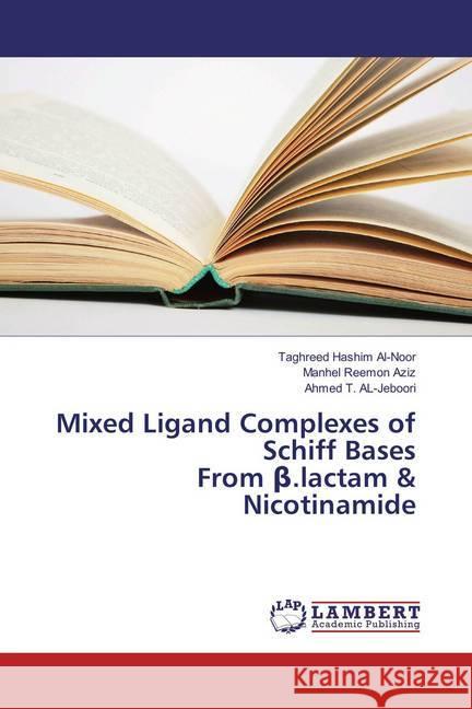 Mixed Ligand Complexes of Schiff Bases From beta.lactam & Nicotinamide Al-Noor, Taghreed Hashim; Reemon Aziz, Manhel; T. AL-Jeboori, Ahmed 9783659867927