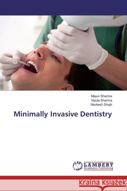 Minimally Invasive Dentistry Sharma, Mayur; Sharma, Vipula; Singh, Navkesh 9783659867996