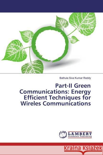 Part-II Green Communications: Energy Efficient Techniques for Wireless Communications Reddy, Bathula Siva Kumar 9783659868290