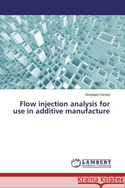 Flow injection analysis for use in additive manufacture Ceruso, Giuseppe 9783659868450