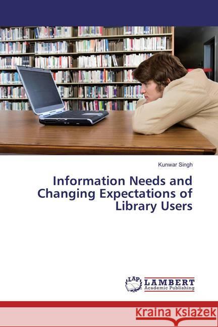 Information Needs and Changing Expectations of Library Users Singh, Kunwar 9783659868481