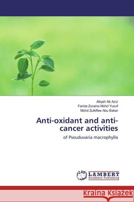 Anti-oxidant and anti-cancer activities : of Pseuduvaria macrophylla Ab Aziz, Atiqah; Mohd Yusof, Farida Zuraina; Abu Bakar, Mohd Zulkiflee 9783659868832