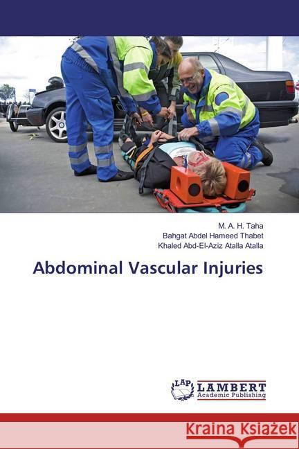 Abdominal Vascular Injuries Taha, M. A. H.; Thabet, Bahgat Abdel Hameed; Atalla, Khaled Abd-El-Aziz Atalla 9783659868863 LAP Lambert Academic Publishing