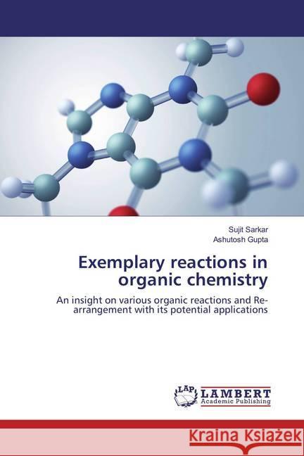 Exemplary reactions in organic chemistry : An insight on various organic reactions and Re-arrangement with its potential applications Sarkar, Sujit; Gupta, Ashutosh 9783659868993