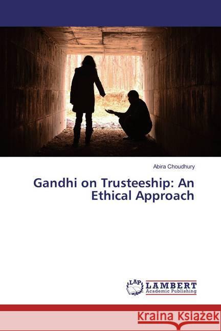 Gandhi on Trusteeship: An Ethical Approach Choudhury, Abira 9783659869570 LAP Lambert Academic Publishing