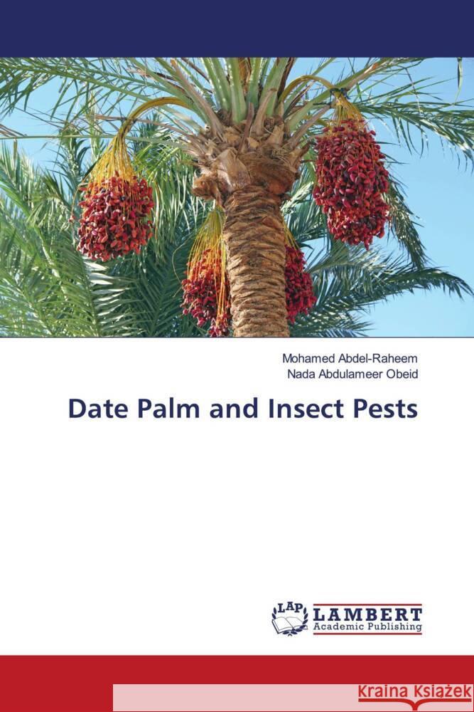 Date Palm and Insect Pests Abdel-Raheem, Mohamed, Abdulameer Obeid, Nada 9783659869839