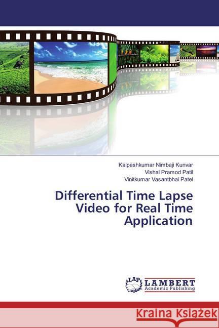 Differential Time Lapse Video for Real Time Application Kunvar, Kalpeshkumar Nimbaji; Patil, Vishal Pramod; Patel, Vinitkumar Vasantbhai 9783659869884