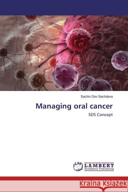 Managing oral cancer : SDS Concept Sachdeva, Sachin Dev 9783659870064 LAP Lambert Academic Publishing
