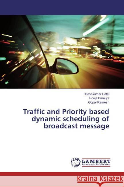 Traffic and Priority based dynamic scheduling of broadcast message Patel, Hiteshkumar; Parajiya, Pooja; Ramesh, Gopal 9783659870255