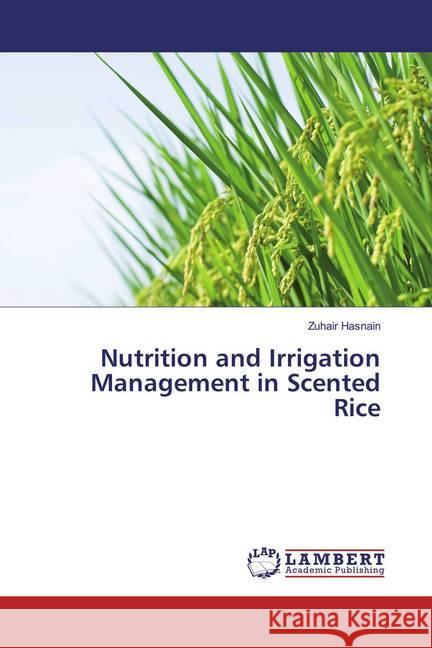 Nutrition and Irrigation Management in Scented Rice Hasnain, Zuhair 9783659870347