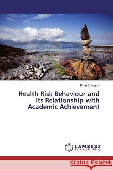 Health Risk Behaviour and its Relationship with Academic Achievement Chougule, Kiran 9783659870453