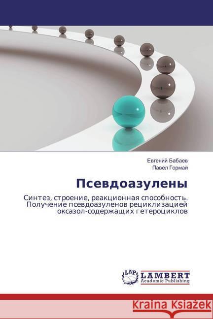 Psevdoazuleny : Sintez, stroenie, reakcionnaya sposobnost'. Poluchenie psevdoazulenov reciklizaciej oxazol-soderzhashhih geterociklov Babaev, Evgenij; Gormaj, Pavel 9783659870507 LAP Lambert Academic Publishing