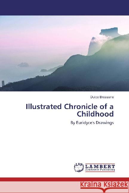 Illustrated Chronicle of a Childhood : By Euridyce's Drawings Bressane, Dulce 9783659870613