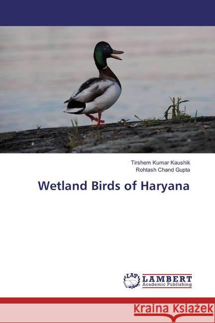 Wetland Birds of Haryana Kaushik, Tirshem Kumar; Gupta, Rohtash Chand 9783659870866