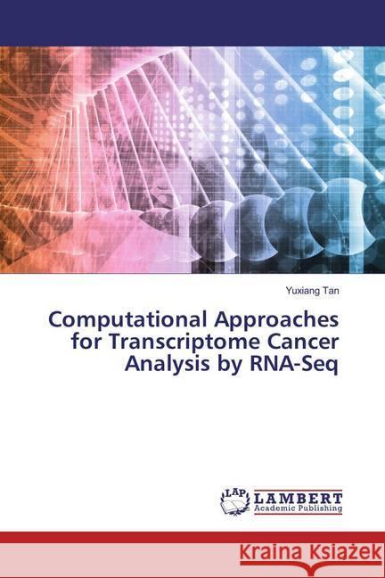 Computational Approaches for Transcriptome Cancer Analysis by RNA-Seq Tan, Yuxiang 9783659870873