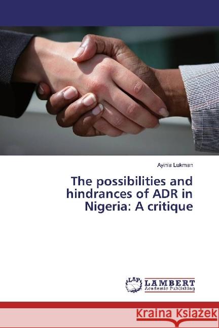 The possibilities and hindrances of ADR in Nigeria: A critique Lukman, Ayinla 9783659870941