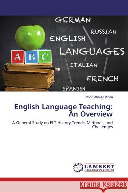 English Language Teaching: An Overview : A General Study on ELT History,Trends, Methods, and Challenges Khan, Mohd Ahmad 9783659871092