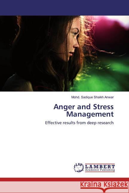 Anger and Stress Management : Effective results from deep research Shaikh Anwar, Mohd. Sadique 9783659871139 LAP Lambert Academic Publishing