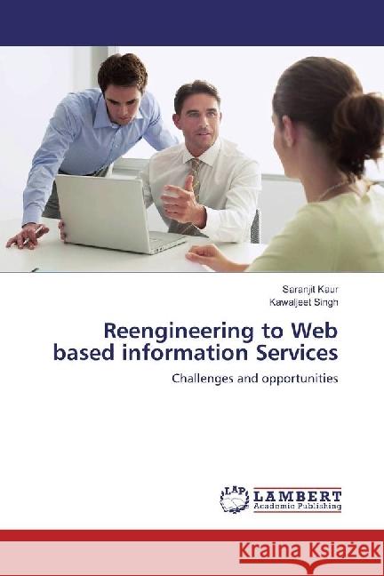 Reengineering to Web based information Services : Challenges and opportunities Kaur, Saranjit; Singh, Kawaljeet 9783659871207