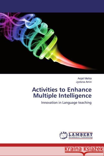 Activities to Enhance Multiple Intelligence : Innovation in Language teaching Mehta, Anjali; Amin, Jyotsna 9783659871306