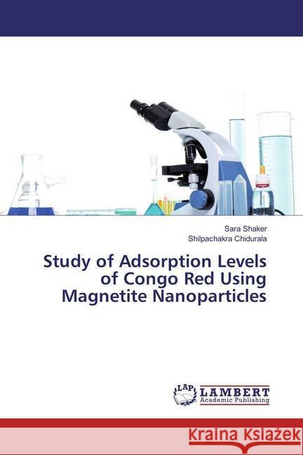 Study of Adsorption Levels of Congo Red Using Magnetite Nanoparticles Shaker, Sara; Chidurala, Shilpachakra 9783659871641