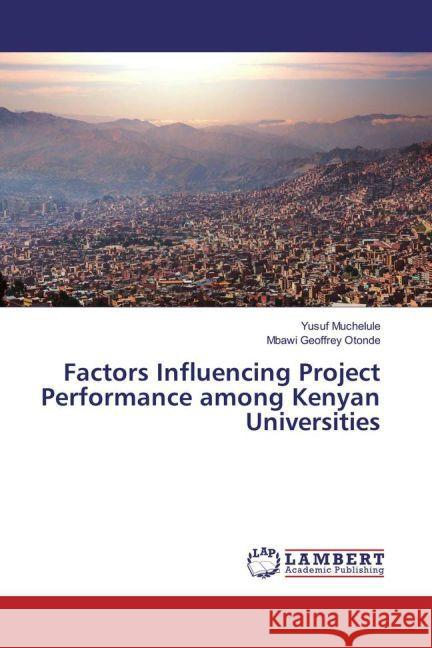 Factors Influencing Project Performance among Kenyan Universities Muchelule, Yusuf; Geoffrey Otonde, Mbawi 9783659871689