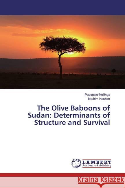 The Olive Baboons of Sudan: Determinants of Structure and Survival Moilinga, Pasquale; Hashim, Ibrahim 9783659871719