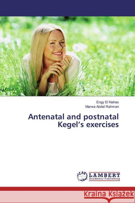 Antenatal and postnatal Kegel's exercises El Nahas, Engy; Abdel Rahman, Marwa 9783659872419 LAP Lambert Academic Publishing