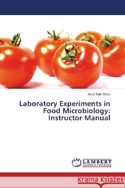 Laboratory Experiments in Food Microbiology: Instructor Manual Shori, Amal Bakr 9783659872426