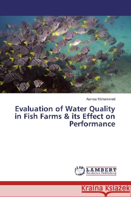 Evaluation of Water Quality in Fish Farms & its Effect on Performance Mohammed, Asmaa 9783659872457