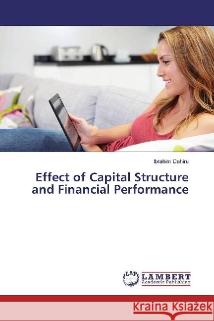 Effect of Capital Structure and Financial Performance Dahiru, Ibrahim 9783659872631 LAP Lambert Academic Publishing