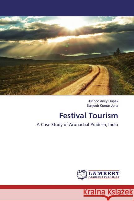 Festival Tourism : A Case Study of Arunachal Pradesh, India Dupak, Junnoo Ancy; Jena, Sanjeeb Kumar 9783659872785