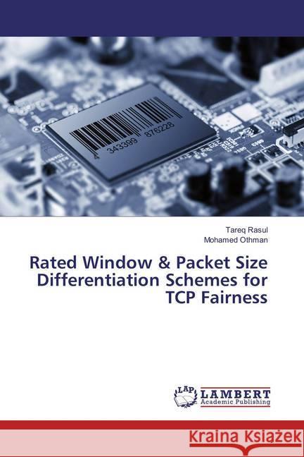 Rated Window & Packet Size Differentiation Schemes for TCP Fairness Rasul, Tareq; Othman, Mohamed 9783659872846 LAP Lambert Academic Publishing