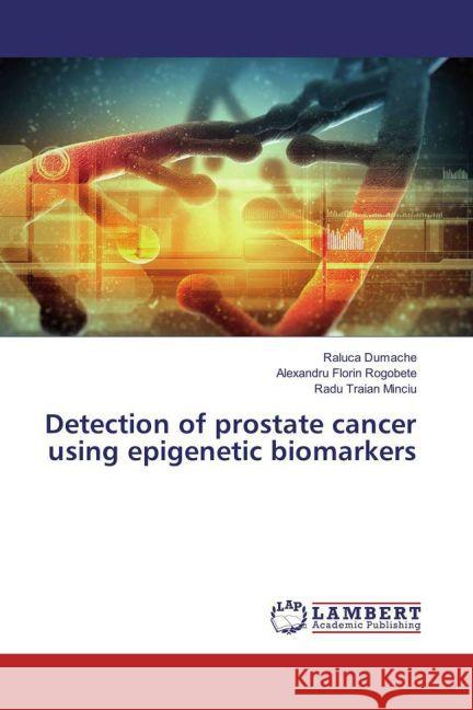 Detection of prostate cancer using epigenetic biomarkers Dumache, Raluca; Rogobete, Alexandru Florin; Minciu, Radu Traian 9783659872976