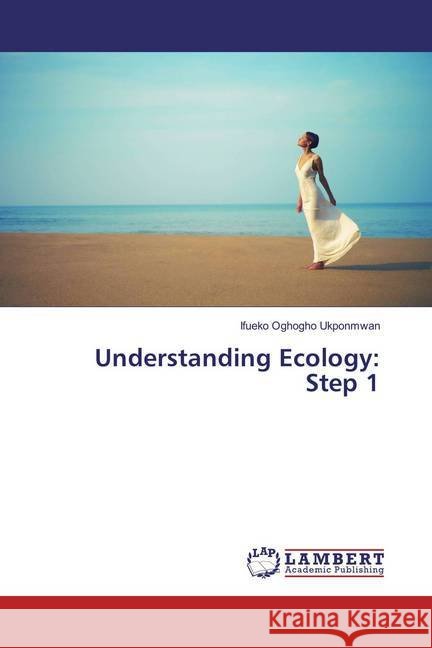 Understanding Ecology: Step 1 Ukponmwan, Ifueko Oghogho 9783659873010 LAP Lambert Academic Publishing
