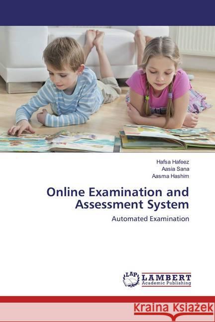 Online Examination and Assessment System : Automated Examination Hafeez, Hafsa; Sana, Aasia; Hashim, Aasma 9783659873027 LAP Lambert Academic Publishing