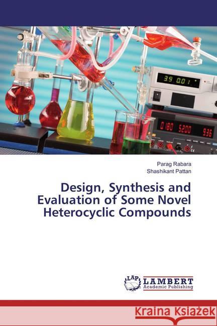 Design, Synthesis and Evaluation of Some Novel Heterocyclic Compounds Rabara, Parag; Pattan, Shashikant 9783659873072