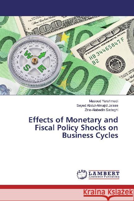 Effects of Monetary and Fiscal Policy Shocks on Business Cycles Yarahmadi, Masoud; Jalaee, Seyed Abdul-Almajid; Sadeghi, Zine-Alabedin 9783659873157 LAP Lambert Academic Publishing