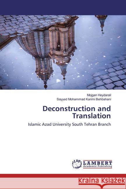 Deconstruction and Translation : Islamic Azad University South Tehran Branch Heydarali, Mojgan; Karimi Behbahani, Sayyed Mohammad 9783659873225 LAP Lambert Academic Publishing