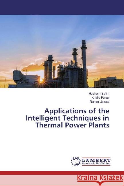 Applications of the Intelligent Techniques in Thermal Power Plants Salim, Hosham; Faisal, Khalid; Jawad, Raheel 9783659873294