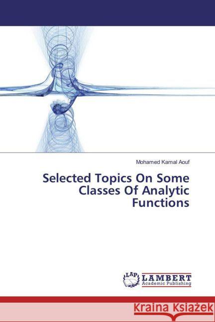 Selected Topics On Some Classes Of Analytic Functions Aouf, Mohamed Kamal 9783659873300