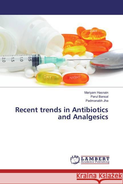 Recent trends in Antibiotics and Analgesics Hasnain, Mariyam; Bansal, Parul; Jha, Padmanabh 9783659873461