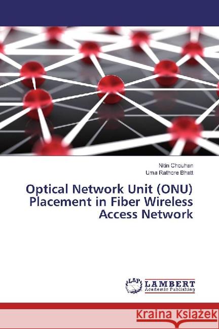 Optical Network Unit (ONU) Placement in Fiber Wireless Access Network Chouhan, Nitin; Bhatt, Uma Rathore 9783659873492