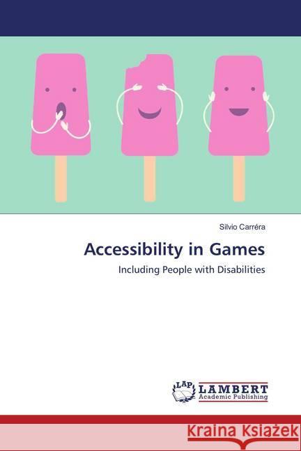 Accessibility in Games : Including People with Disabilities Carréra, Silvio 9783659873690