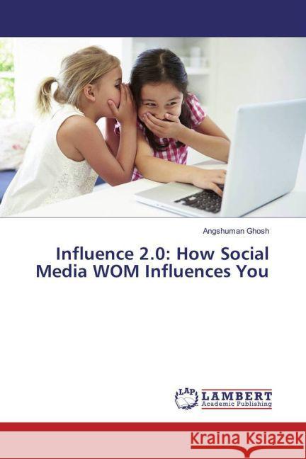 Influence 2.0: How Social Media WOM Influences You Ghosh, Angshuman 9783659873959