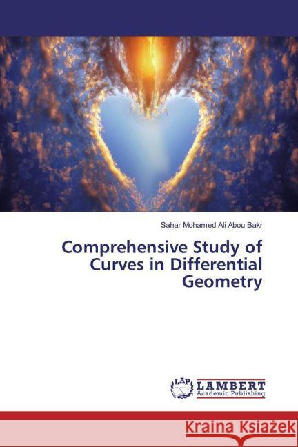 Comprehensive Study of Curves in Differential Geometry Mohamed Ali Abou Bakr, Sahar 9783659874079