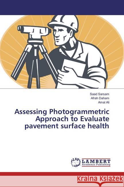 Assessing Photogrammetric Approach to Evaluate pavement surface health Sarsam, Saad; Daham, Afrah; Ali, Amal 9783659874253