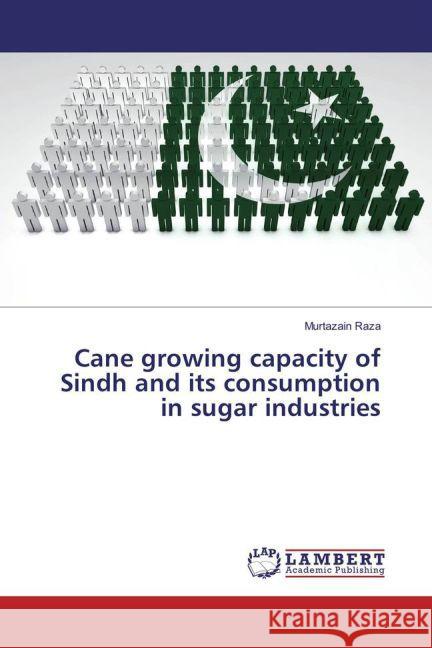 Cane growing capacity of Sindh and its consumption in sugar industries Raza, Murtazain 9783659874352