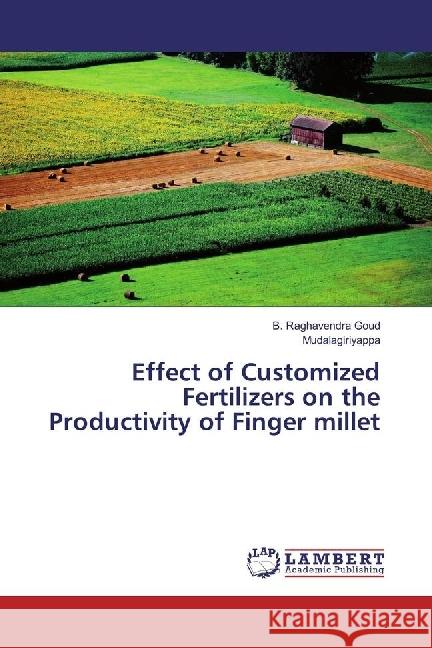 Effect of Customized Fertilizers on the Productivity of Finger millet Raghavendra Goud, B.; Mudalagiriyappa, . 9783659874581