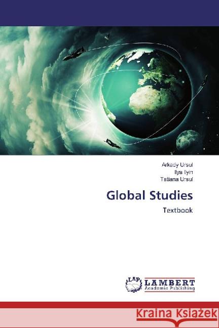 Global Studies : Textbook Ursul, Arkady; Ilyin, Ilya; Ursul, Tatiana 9783659875113 LAP Lambert Academic Publishing